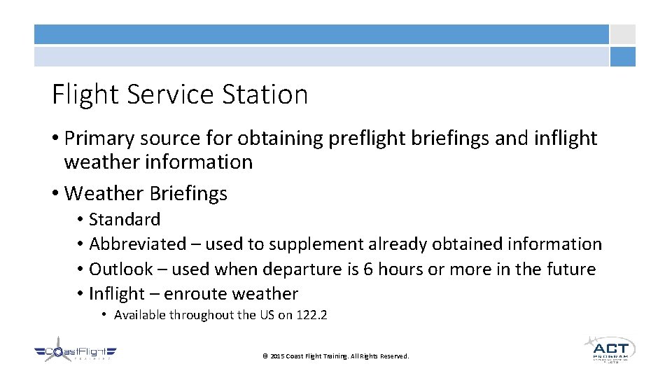 Flight Service Station • Primary source for obtaining preflight briefings and inflight weather information