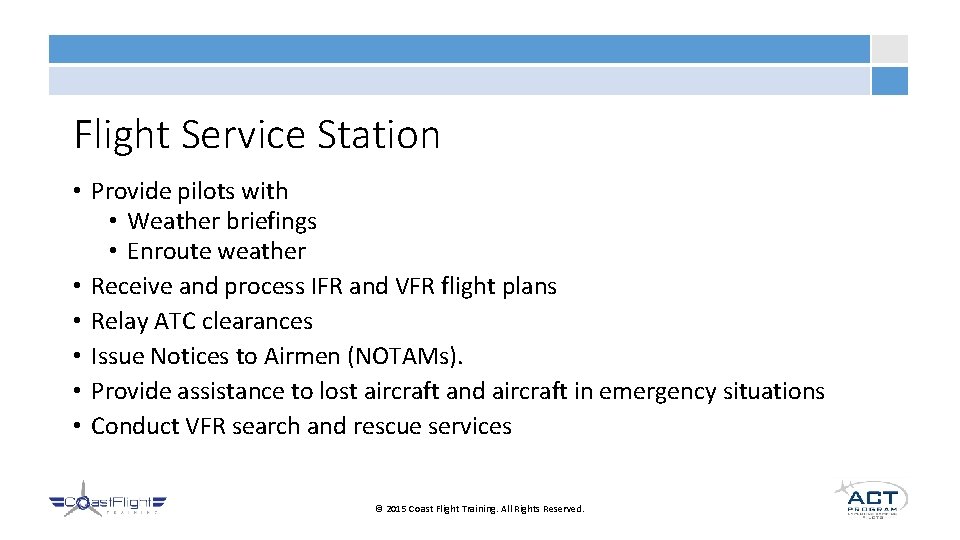 Flight Service Station • Provide pilots with • Weather briefings • Enroute weather •