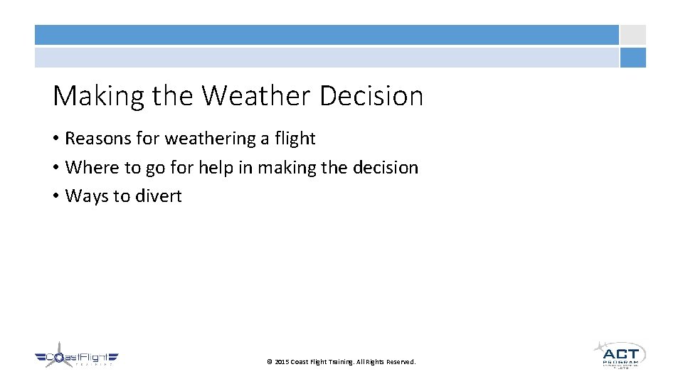 Making the Weather Decision • Reasons for weathering a flight • Where to go
