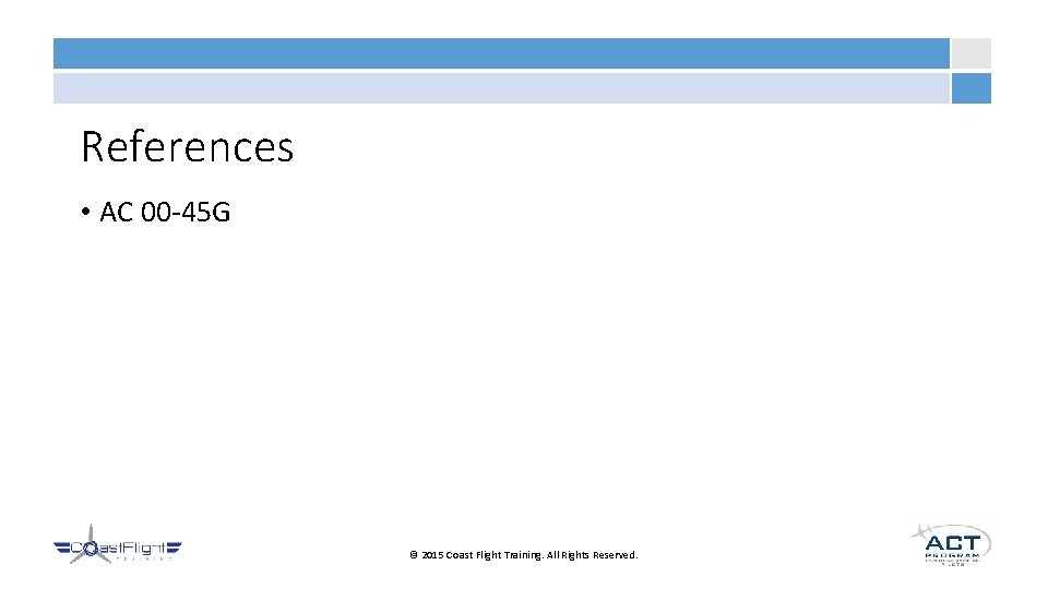 References • AC 00 -45 G © 2015 Coast Flight Training. All Rights Reserved.