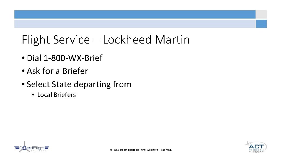 Flight Service – Lockheed Martin • Dial 1 -800 -WX-Brief • Ask for a