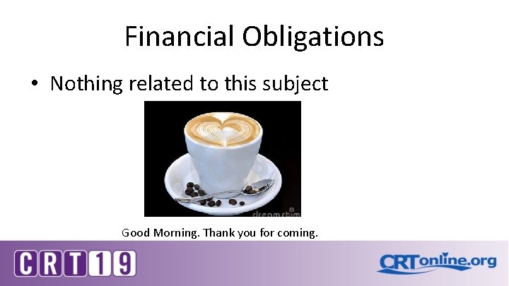 Financial Obligations • Nothing related to this subject Good Morning. Thank you for coming.