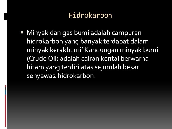 Hidrokarbon Minyak dan gas bumi adalah campuran hidrokarbon yang banyak terdapat dalam minyak kerakbumi’