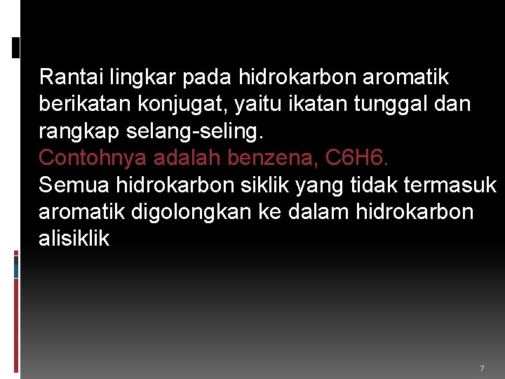 Rantai lingkar pada hidrokarbon aromatik berikatan konjugat, yaitu ikatan tunggal dan rangkap selang-seling. Contohnya