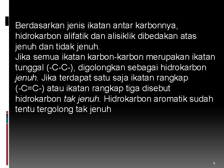 Berdasarkan jenis ikatan antar karbonnya, hidrokarbon alifatik dan alisiklik dibedakan atas jenuh dan tidak