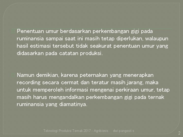 � Penentuan umur berdasarkan perkembangan gigi pada ruminansia sampai saat ini masih tetap diperlukan,