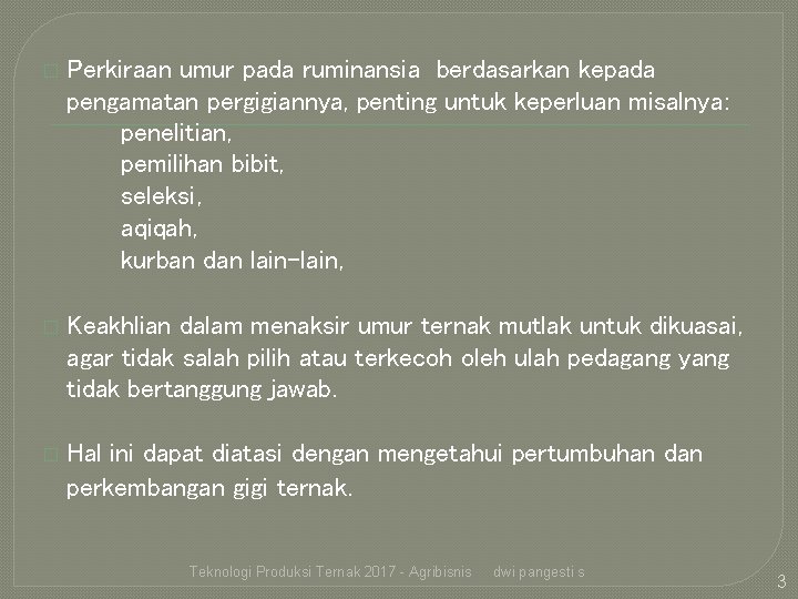 � Perkiraan umur pada ruminansia berdasarkan kepada pengamatan pergigiannya, penting untuk keperluan misalnya: penelitian,