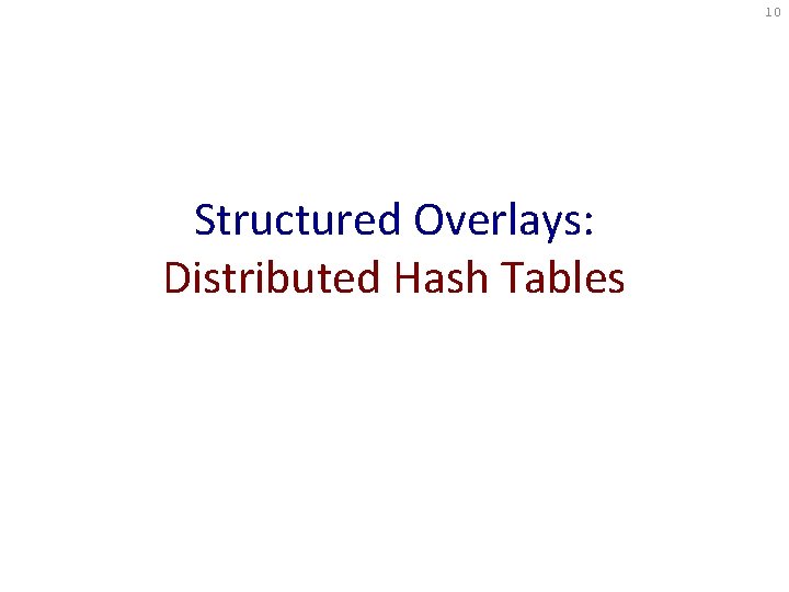 10 Structured Overlays: Distributed Hash Tables 10 Structured Overlays: Distributed Hash Tables