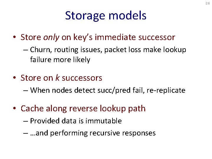 26 Storage models • Store only on key’s immediate successor – Churn, routing issues, 26 Storage models • Store only on key’s immediate successor – Churn, routing issues,