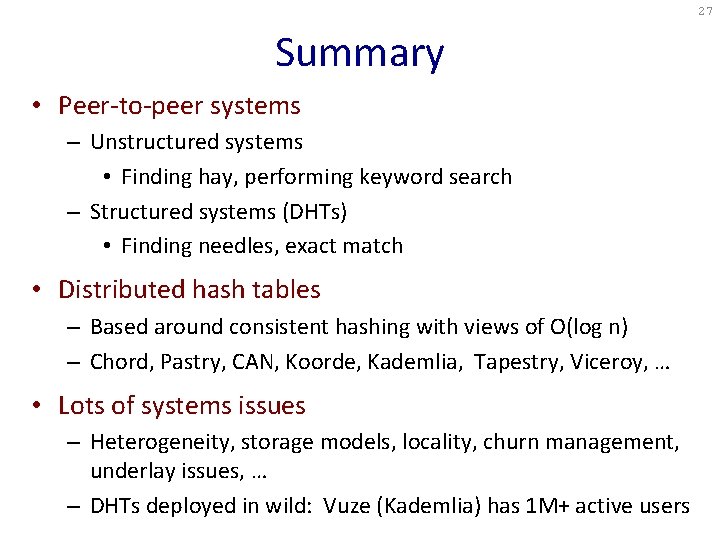 27 Summary • Peer-to-peer systems – Unstructured systems • Finding hay, performing keyword search 27 Summary • Peer-to-peer systems – Unstructured systems • Finding hay, performing keyword search