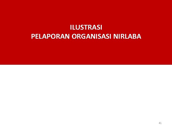 ILUSTRASI PELAPORAN ORGANISASI NIRLABA 41 