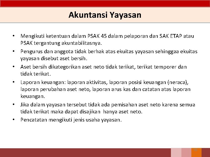 Akuntansi Yayasan • Mengikuti ketentuan dalam PSAK 45 dalam pelaporan dan SAK ETAP atau