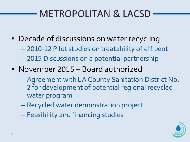 METROPOLITAN & LACSD • Decade of discussions on water recycling – 2010 -12 Pilot