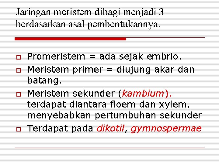 Jaringan meristem dibagi menjadi 3 berdasarkan asal pembentukannya. o o Promeristem = ada sejak