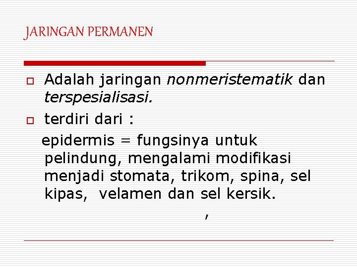 JARINGAN PERMANEN o o Adalah jaringan nonmeristematik dan terspesialisasi. terdiri dari : epidermis =