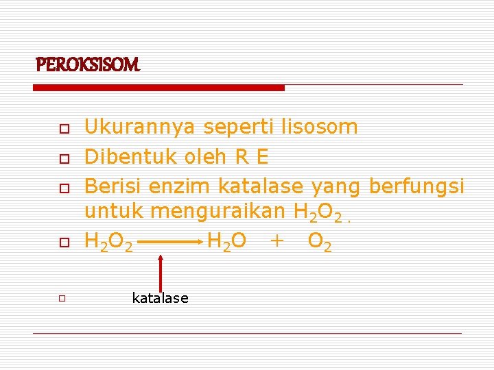 PEROKSISOM o o o Ukurannya seperti lisosom Dibentuk oleh R E Berisi enzim katalase