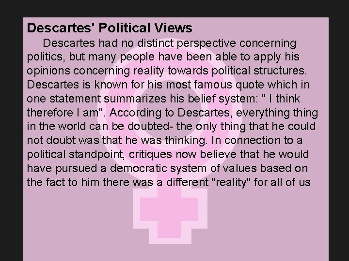 Descartes' Political Views Descartes had no distinct perspective concerning politics, but many people have