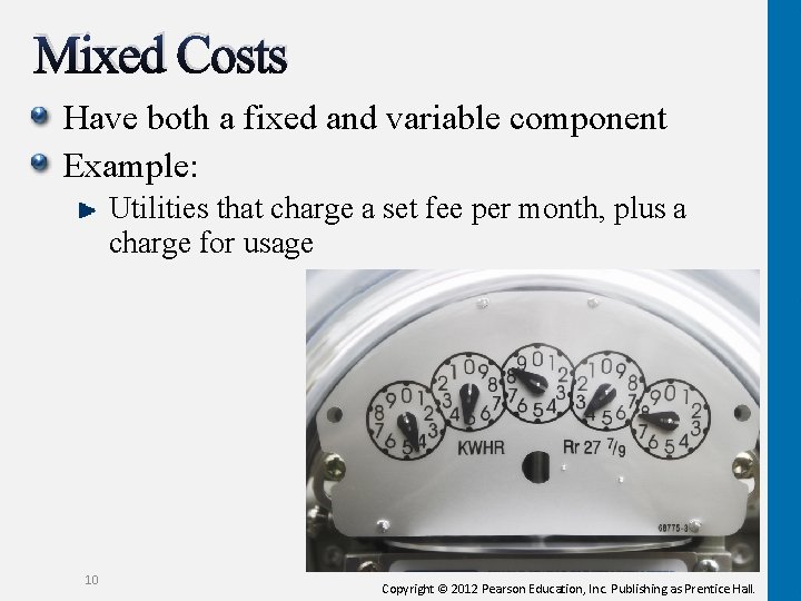 Mixed Costs Have both a fixed and variable component Example: Utilities that charge a