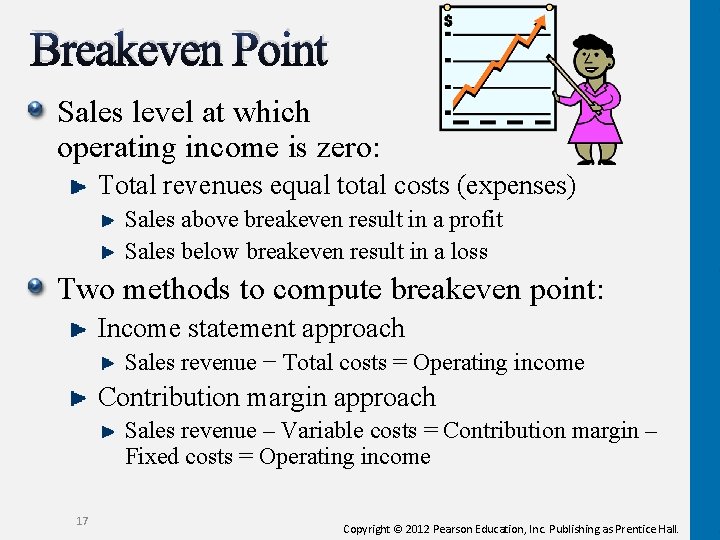 Breakeven Point Sales level at which operating income is zero: Total revenues equal total