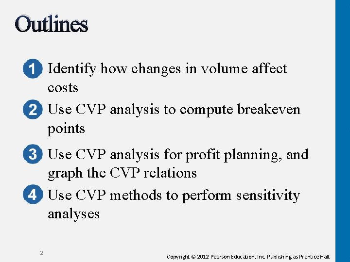 Outlines Identify how changes in volume affect costs Use CVP analysis to compute breakeven