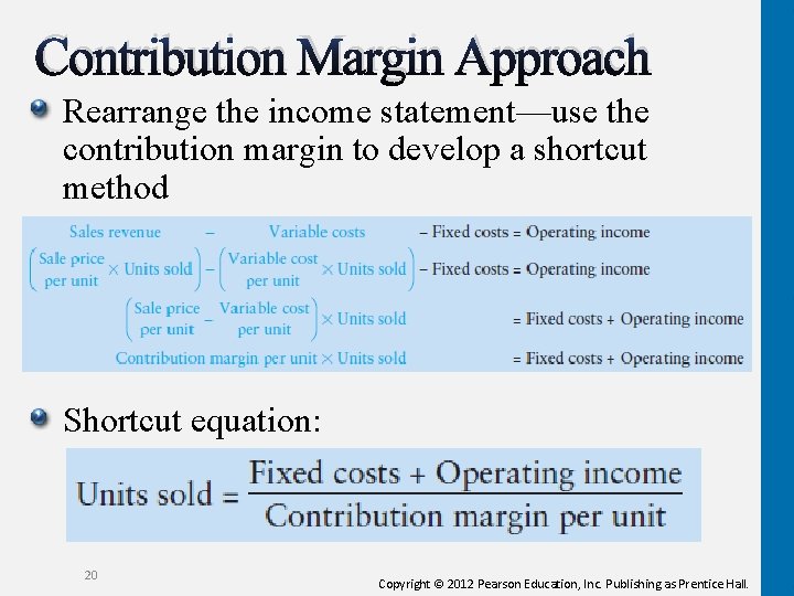 Contribution Margin Approach Rearrange the income statement—use the contribution margin to develop a shortcut