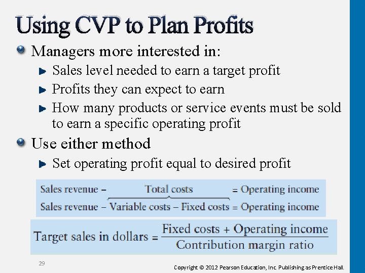 Using CVP to Plan Profits Managers more interested in: Sales level needed to earn