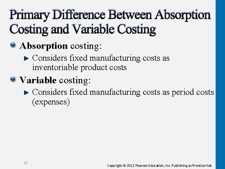 Primary Difference Between Absorption Costing and Variable Costing Absorption costing: Considers fixed manufacturing costs