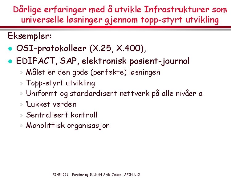 Dårlige erfaringer med å utvikle Infrastrukturer som universelle løsninger gjennom topp-styrt utvikling Eksempler: l