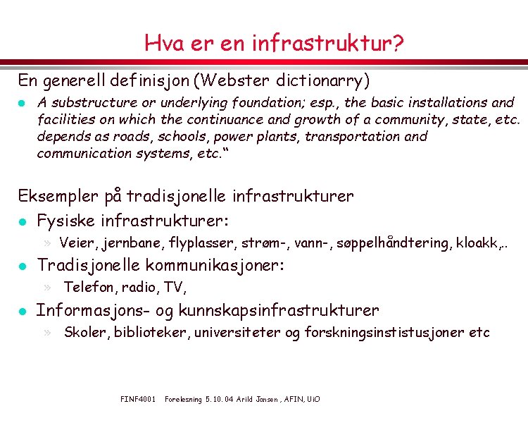 Hva er en infrastruktur? En generell definisjon (Webster dictionarry) l A substructure or underlying