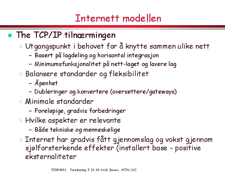 Internett modellen l The TCP/IP tilnærmingen » Utgangspunkt i behovet for å knytte sammen