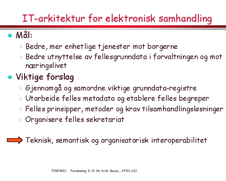 IT-arkitektur for elektronisk samhandling l Mål: » Bedre, mer enhetlige tjenester mot borgerne »