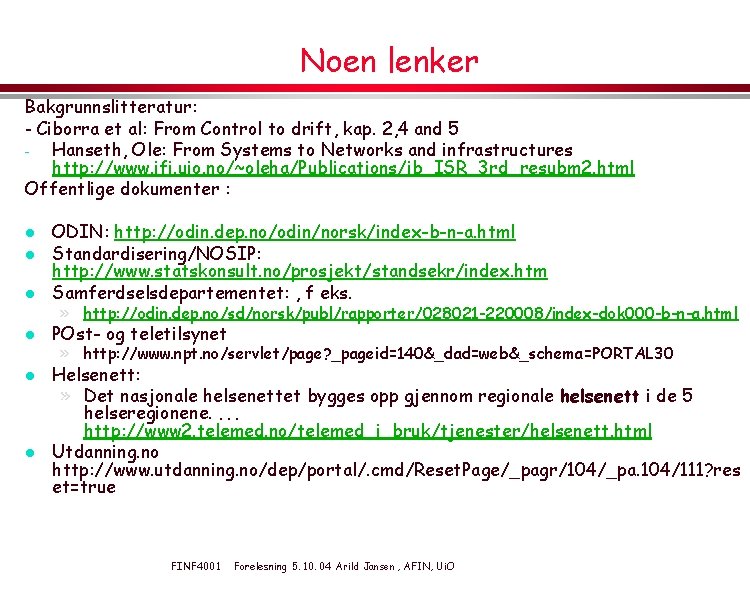 Noen lenker Bakgrunnslitteratur: - Ciborra et al: From Control to drift, kap. 2, 4