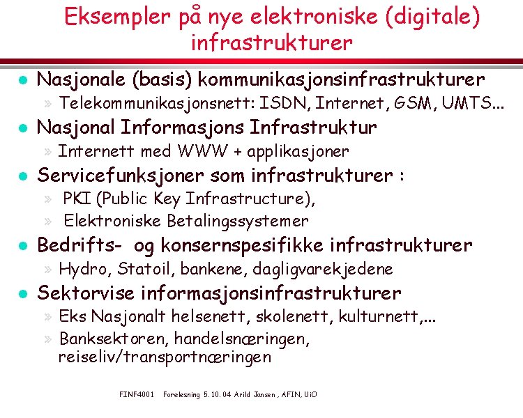 Eksempler på nye elektroniske (digitale) infrastrukturer l Nasjonale (basis) kommunikasjonsinfrastrukturer » Telekommunikasjonsnett: ISDN, Internet,