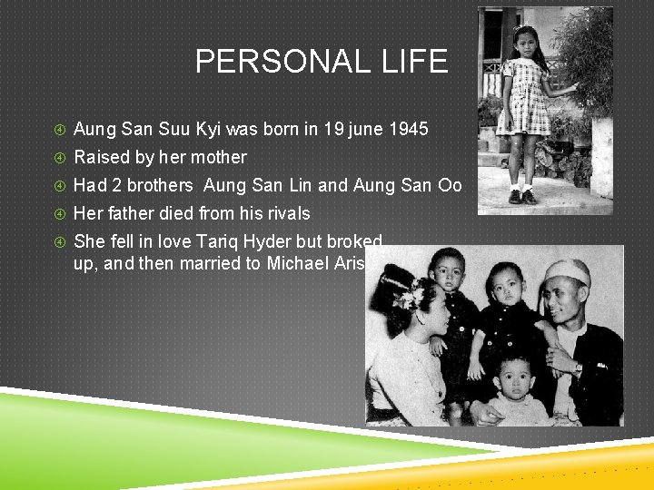  PERSONAL LIFE Aung San Suu Kyi was born in 19 june 1945 Raised