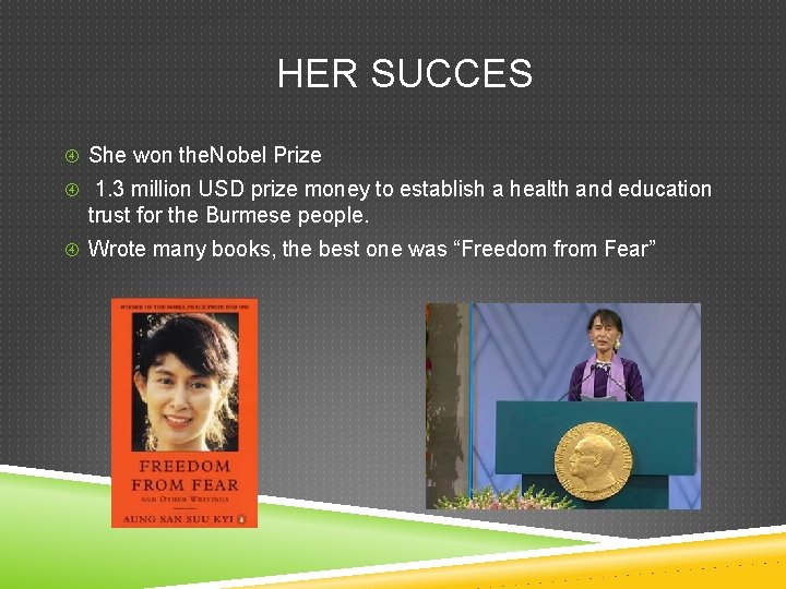  HER SUCCES She won the. Nobel Prize 1. 3 million USD prize money