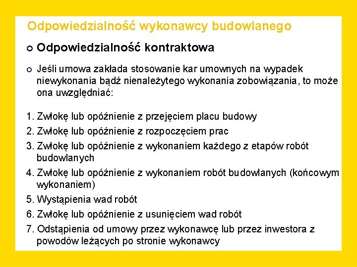 Odpowiedzialność wykonawcy budowlanego Odpowiedzialność kontraktowa Jeśli umowa zakłada stosowanie kar umownych na wypadek niewykonania