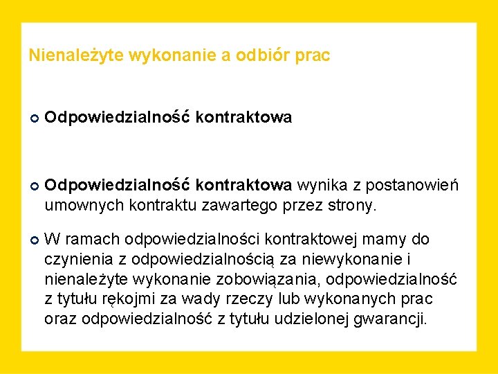 Nienależyte wykonanie a odbiór prac Odpowiedzialność kontraktowa wynika z postanowień umownych kontraktu zawartego przez