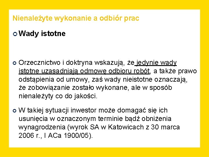 Nienależyte wykonanie a odbiór prac Wady istotne Orzecznictwo i doktryna wskazują, że jedynie wady