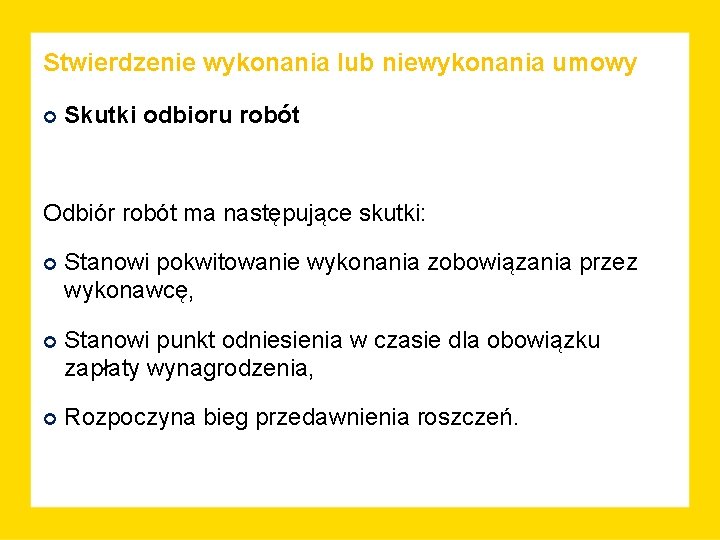 Stwierdzenie wykonania lub niewykonania umowy Skutki odbioru robót Odbiór robót ma następujące skutki: Stanowi