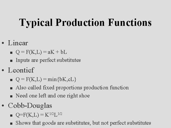 Typical Production Functions • Linear n n Q = F(K, L) = a. K