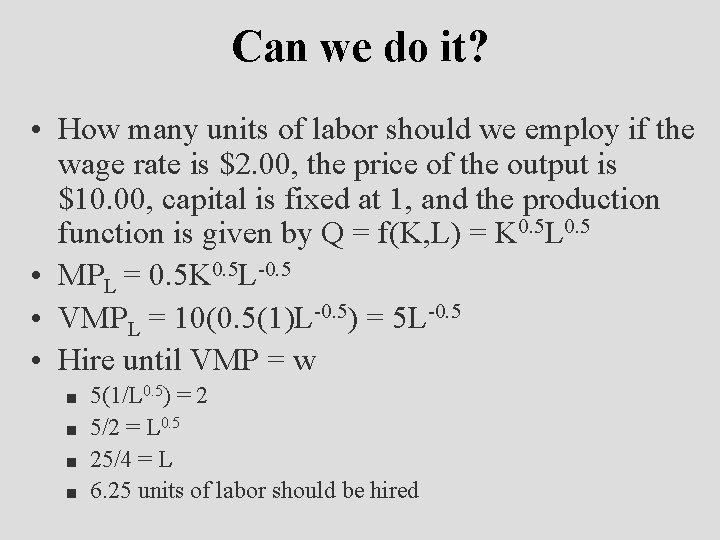 Can we do it? • How many units of labor should we employ if