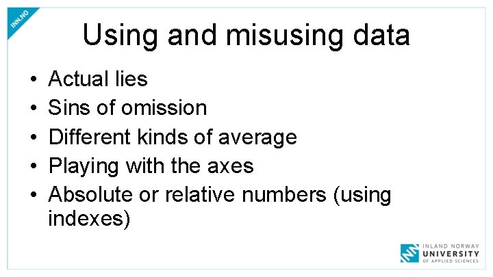 Using and misusing data • • • Actual lies Sins of omission Different kinds