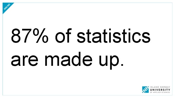 87% of statistics are made up. 