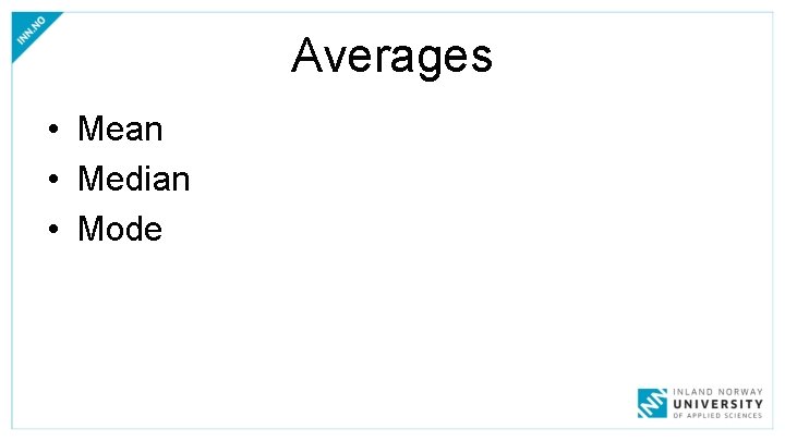 Averages • Mean • Median • Mode 