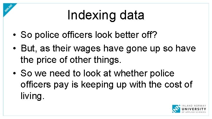 Indexing data • So police officers look better off? • But, as their wages