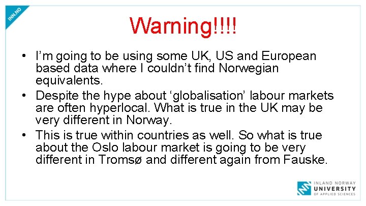 Warning!!!! • I’m going to be using some UK, US and European based data