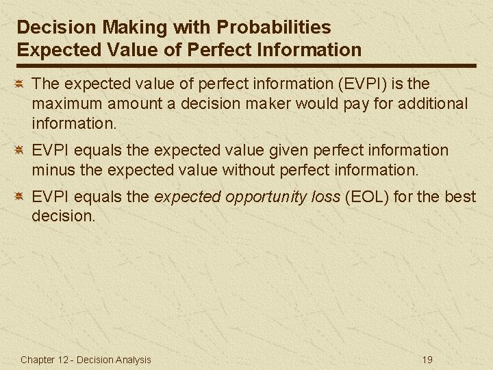 Decision Making with Probabilities Expected Value of Perfect Information The expected value of perfect