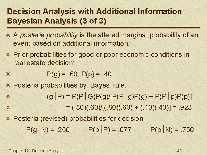 Decision Analysis with Additional Information Bayesian Analysis (3 of 3) A posteria probability is