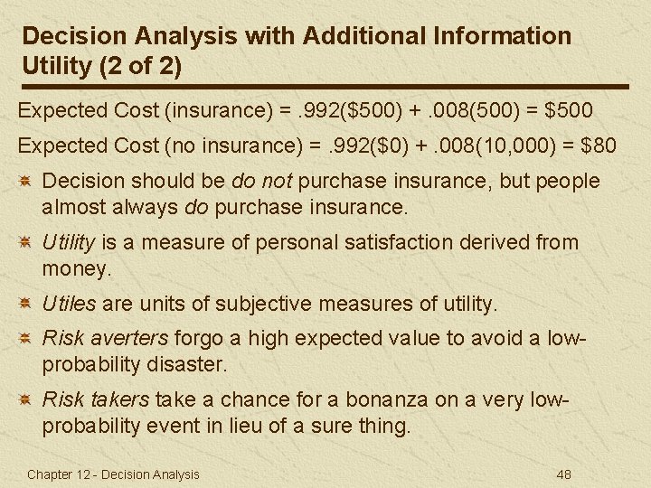 Decision Analysis with Additional Information Utility (2 of 2) Expected Cost (insurance) =. 992($500)