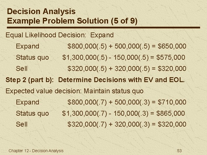 Decision Analysis Example Problem Solution (5 of 9) Equal Likelihood Decision: Expand Status quo